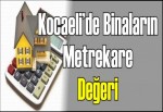 Kocaeli’de binaların metrekare değeri