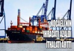 Kocaeli’nin ihracatı azaldı ithalatı arttı