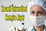 Kocaeli Üniversitesi Hemşire Alıyor