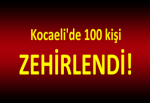 Kocaeli'de 100 kişi ZEHİRLENDİ!