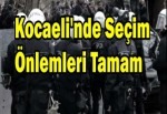 Kocaeli'nde Seçim Önlemleri Tamam