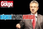 '‘Köşker’in son vuruşu’’