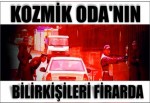 'Kozmik oda'nın bilirkişileri firarda