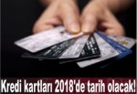 Kredi kartları 2018'de tarih olacak!