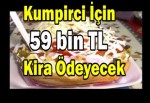 Kumpirci için 59 bin TL kira ödeyecek