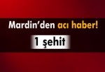 Mardin’de acı haber: 1 şehit