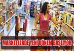 Marketlerde yeni dönem başlıyor