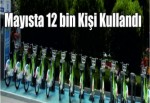 Mayısta 12 bin kişi kullandı