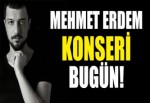 Mehmet Erdem konseri bugün!