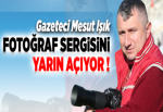 Mesut Işık’ın fotoğraf sergisinin açılışı yarın!