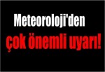 Meteoroloji'den çok önemli uyarı!