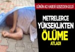 Metrelerce yükseklikten ölüme atladı