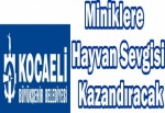 Miniklere Hayvan Sevgisi kazandırılacak