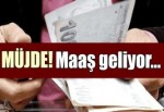 Müjde! Maaş geliyor...