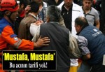 'Mustafa Mustafa' çığlıkları yürekleri dağladı