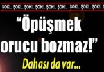 "Öpüşmek orucu bozmaz!"