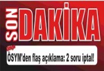 ÖSYM'den flaş açıklama: 2 soru iptal!