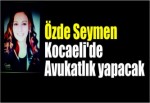 Özde Seymen Kocaeli’de Avukatlık yapacak