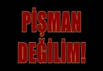 Pişman değilim!