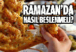 Ramazan'da nasıl beslenmeli