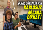 Sanal güvenlik için kablosuz ağlara dikkat!