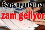 Şans oyunlarına zam geliyor