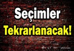 Seçimler tekrarlanacak!