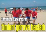 Sertifikalı cankurtaran timleri göreve başladı