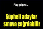 Şüpheli adaylar sınava çağrılabilir