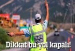 Sürücüler bu yol kapalı