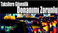 Taksilere güvenlik donanımı zorunlu