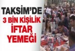 Taksim Meydanı'nda 3 bin kişilik iftar