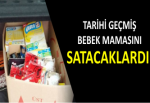 TARİHİ GEÇMİŞ BEBEK MAMASINI SATACAKLARDI