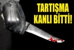 Tartışma kanlı bitti!