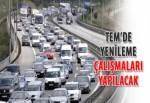 TEM'de yenileme çalışmaları yapılacak