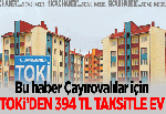 TOKİ’den Çayırovalılara 394 liraya ev