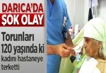 Torunları 120 yaşındaki kadını hastaneye terk etti