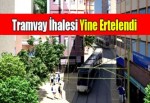 Tramvay İhalesi Yine Ertelendi!