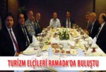 Turizm elçileri Ramada'da buluştu