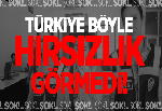 Türkiye Böyle Hırsızlık Vakası Görmedi!