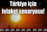 TÜRKİYE İÇİN FELAKET SENARYOSU