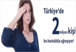 Türkiye'de 2 milyon kişi bu hastalıkla boğuşuyor
