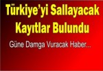 Türkiye'yi Sallayacak Kayıtlar Bulundu