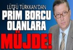 Türkkan’dan prim borcu olanlara müjde!