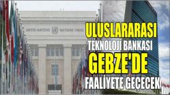 Uluslararası Teknoloji Bankası Gebze'de Faaliyete Geçecek