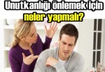 Unutkanlığı önlemek için neler yapmalı?