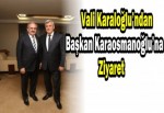 Vali Karaloğlu’ndan Başkan Karaosmanoğlu’na ziyaret