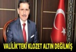 Valilikteki klozet altın değilmiş