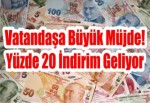 Vatandaşa Büyük Müjde! Yüzde 20 İndirim Geliyor