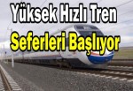 Ve Yüksek Hızlı Tren seferleri başlıyor